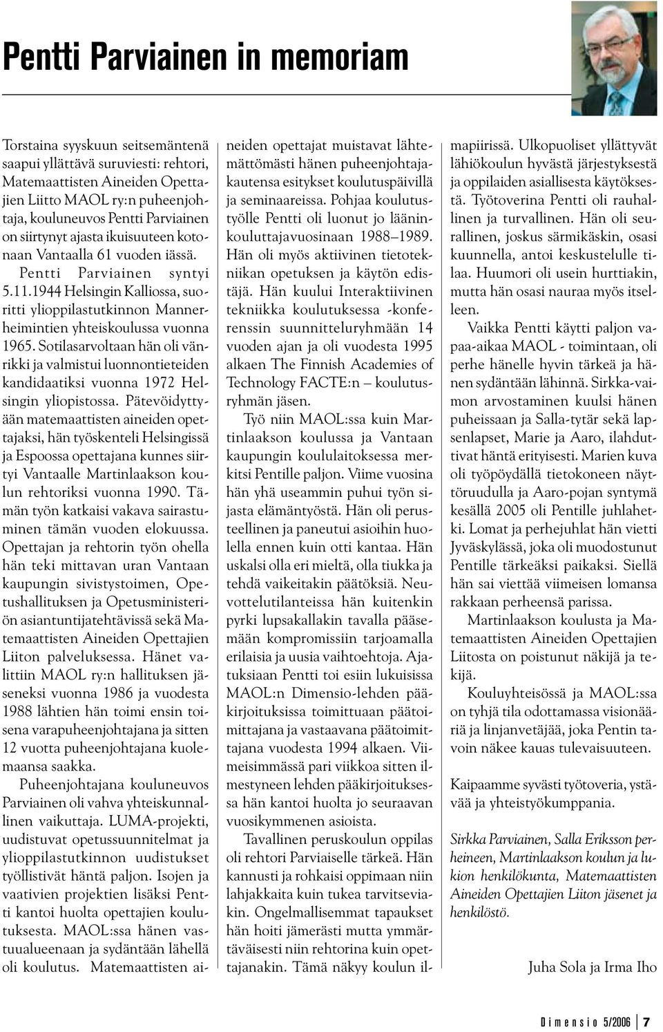 Sotilasarvoltaan hän oli vänrikki ja valmistui luonnontieteiden kandidaatiksi vuonna 1972 Helsingin yliopistossa.