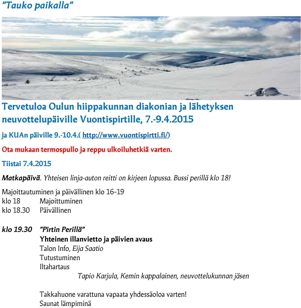 Bussi perillä klo 18! Majoittautuminen ja päivällinen klo 16 19 klo 18 Majoittuminen klo 18.30 Päivällinen klo 19.