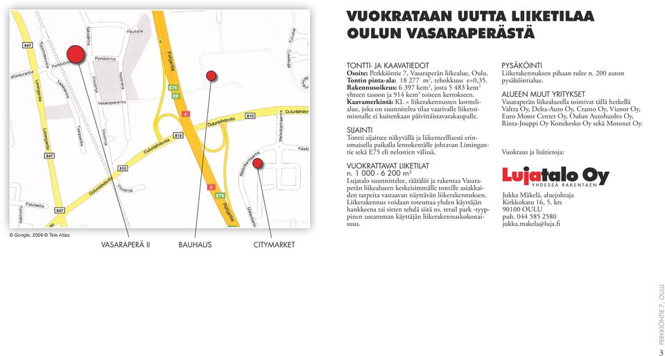 Kaavamerkintä: KL = liikerakennusten korttelialue, joka on suunniteltu tilaa vaativalle liiketoiminnalle ei kuitenkaan päivittäistavarakaupalle.