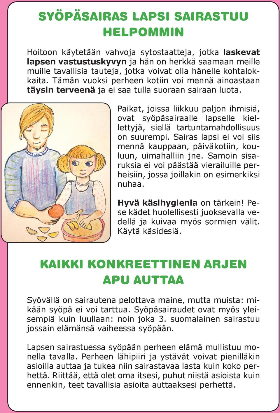 Paikat, joissa liikkuu paljon ihmisiä, ovat syöpäsairaalle lapselle kiellettyjä, siellä tartuntamahdollisuus on suurempi.