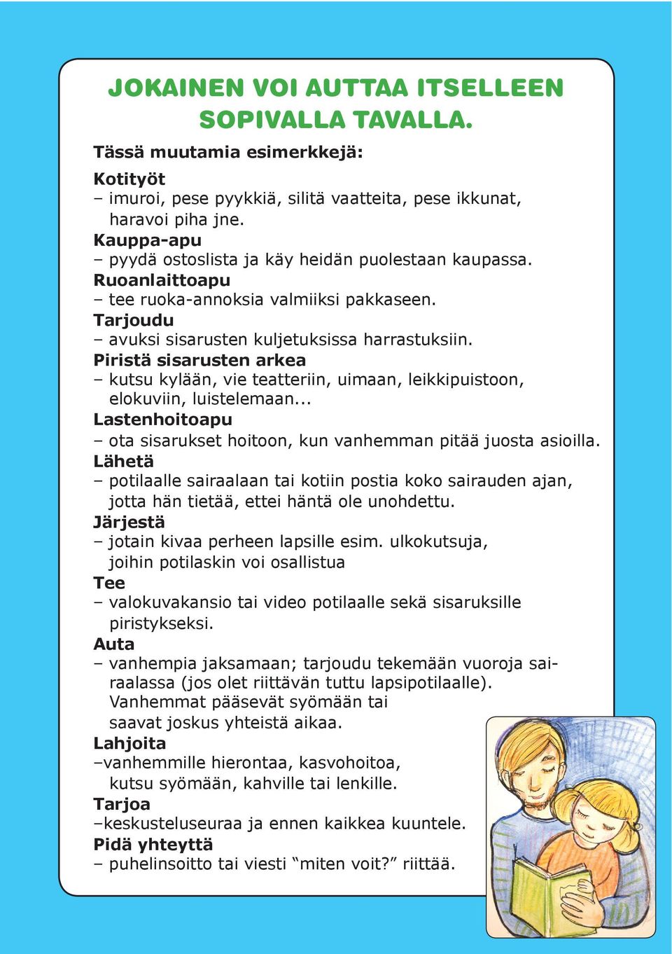 Piristä sisarusten arkea kutsu kylään, vie teatteriin, uimaan, leikkipuistoon, elokuviin, luistelemaan... Lastenhoitoapu ota sisarukset hoitoon, kun vanhemman pitää juosta asioilla.