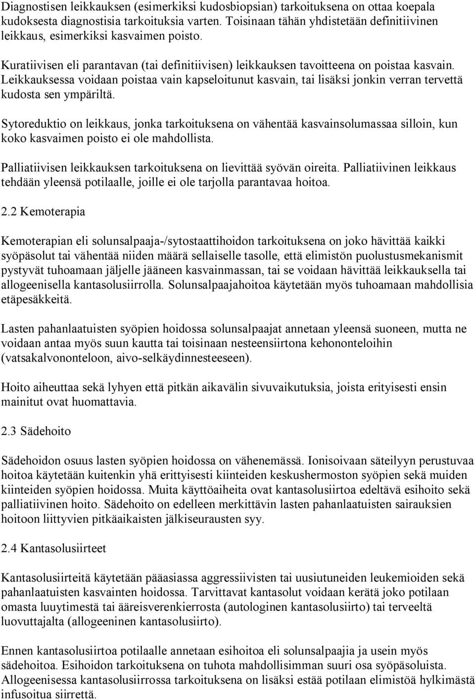 Leikkauksessa voidaan poistaa vain kapseloitunut kasvain, tai lisäksi jonkin verran tervettä kudosta sen ympäriltä.