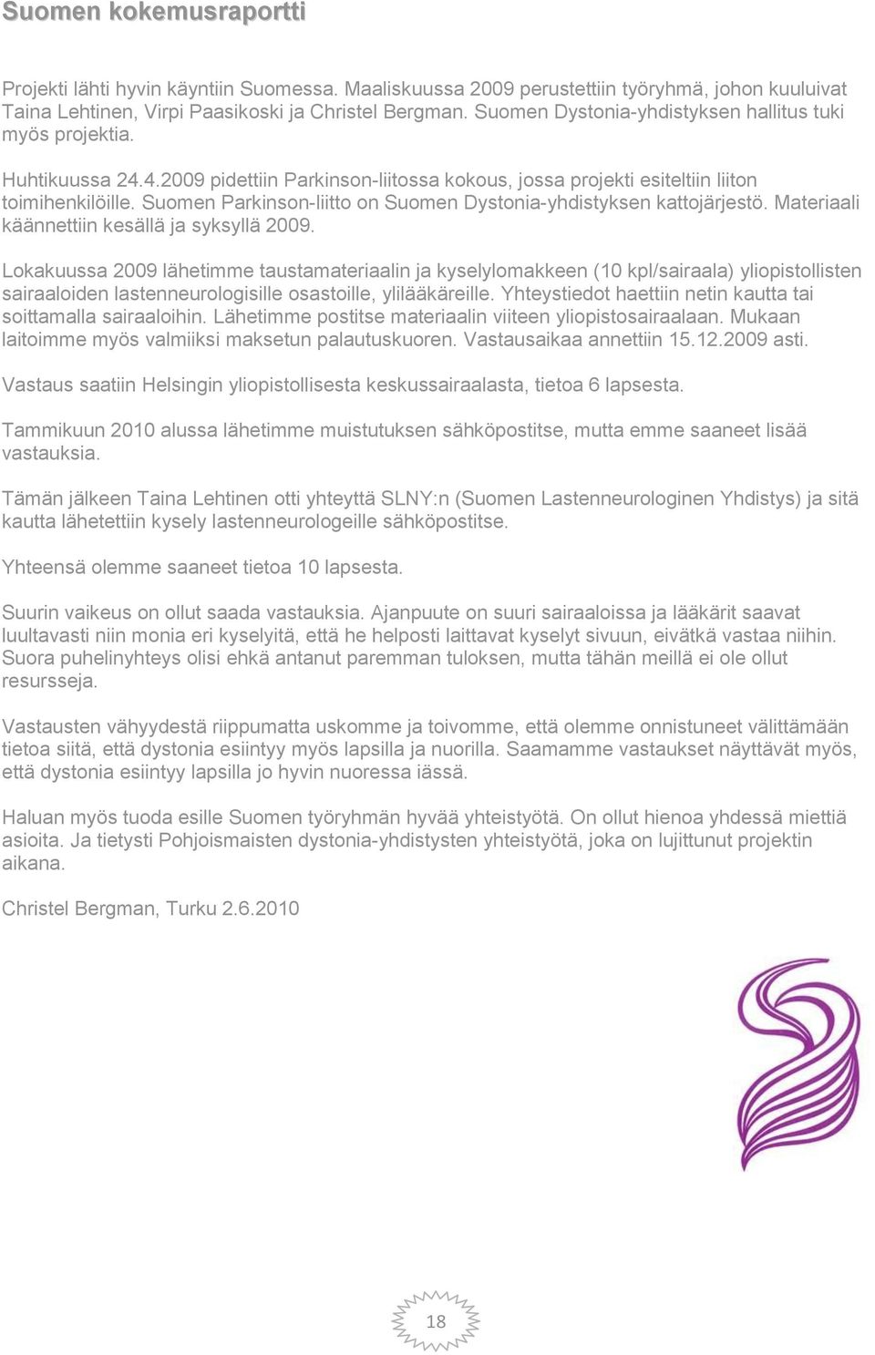 Suomen Parkinson-liitto on Suomen Dystonia-yhdistyksen kattojärjestö. Materiaali käännettiin kesällä ja syksyllä 2009.