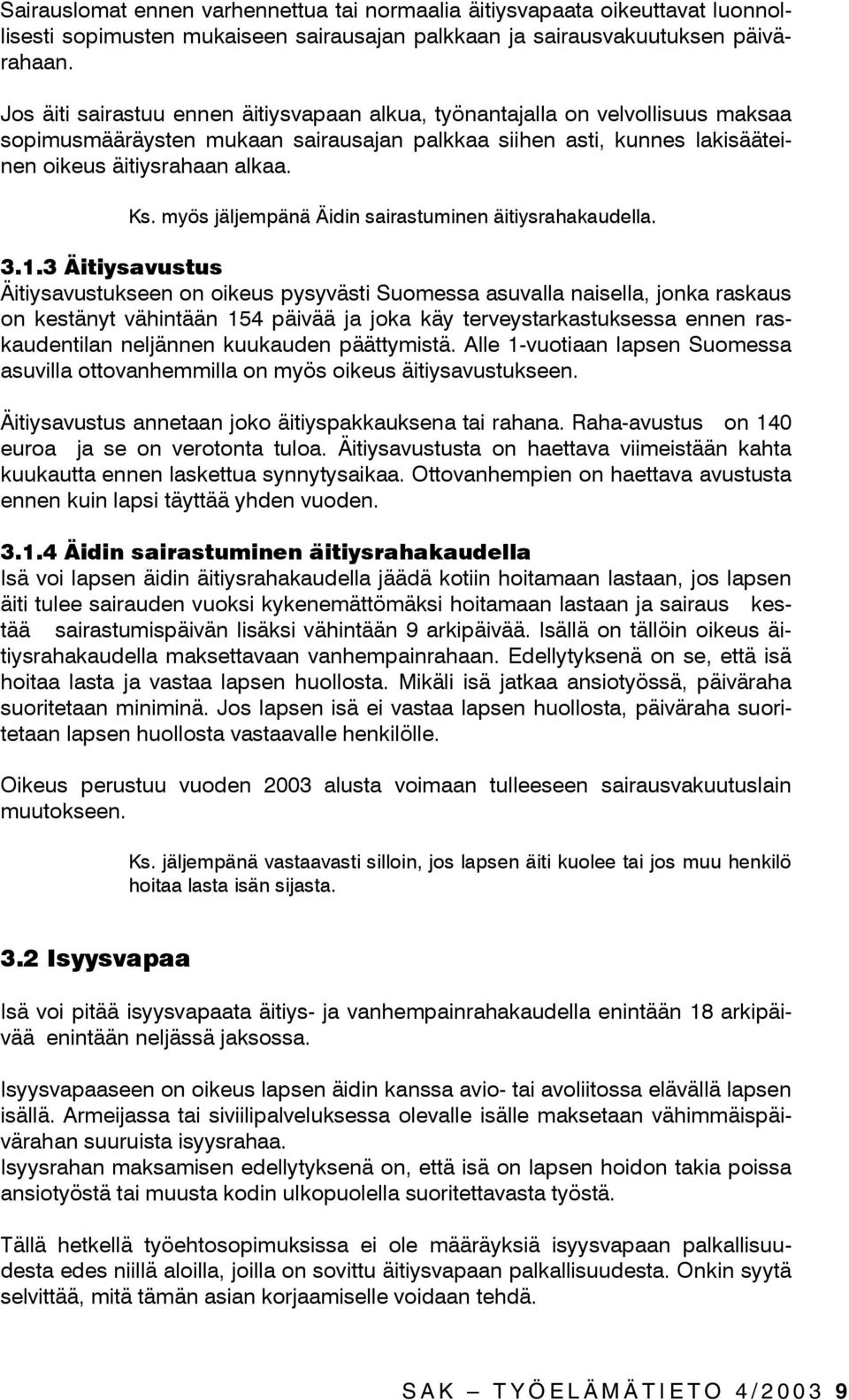 myös jäljempänä Äidin sairastuminen äitiysrahakaudella. 3.1.