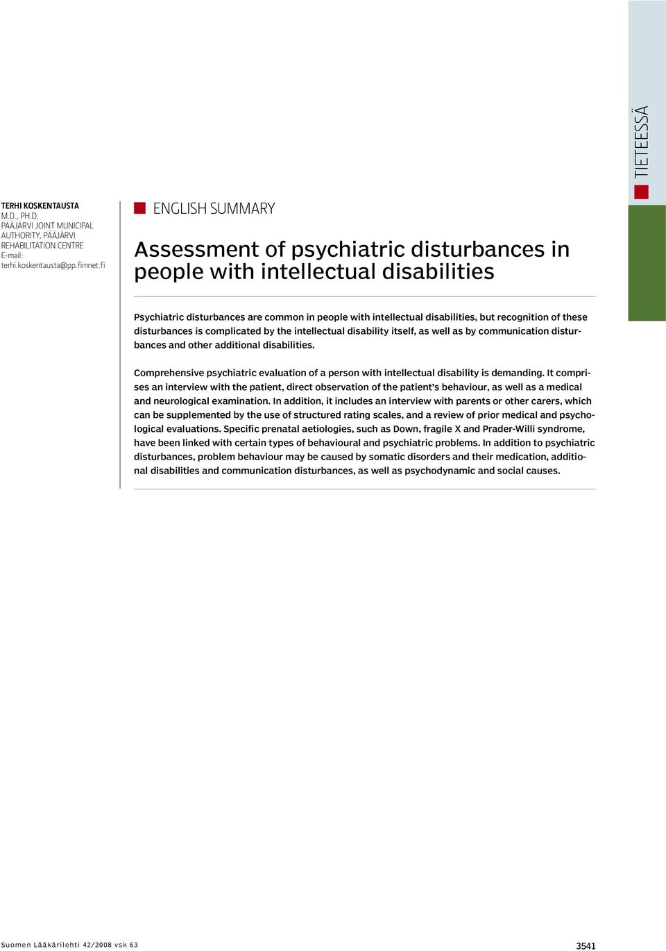 these disturbances is complicated by the intellectual disability itself, as well as by communication disturbances and other additional disabilities.