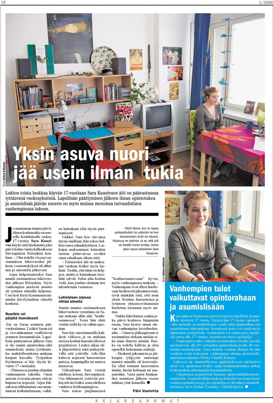 Jo muutaman tunnin päivittäinen koulumatka on nuorelle koululaiselle raskas. 17-vuotias Sara Kuusivuo käytti siitä huolimatta joka päivä kolme tuntia kulkeakseen Järvenpäästä Helsinkiin kouluun.