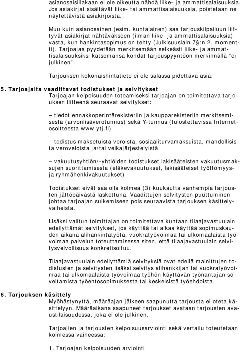 momentti). Tarjoajaa pyydetään merkitsemään selkeästi liike- ja ammattisalaisuuksiksi katsomansa kohdat tarjouspyyntöön merkinnällä ei julkinen.