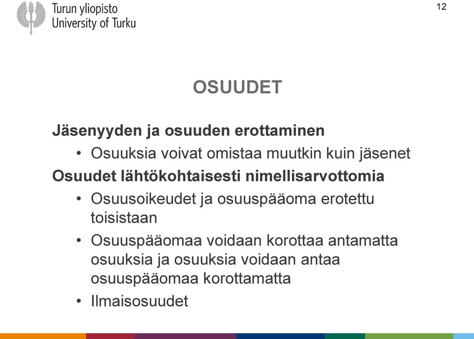 Osuusoikeudet ja osuuspääoma erotettu toisistaan Osuuspääomaa voidaan