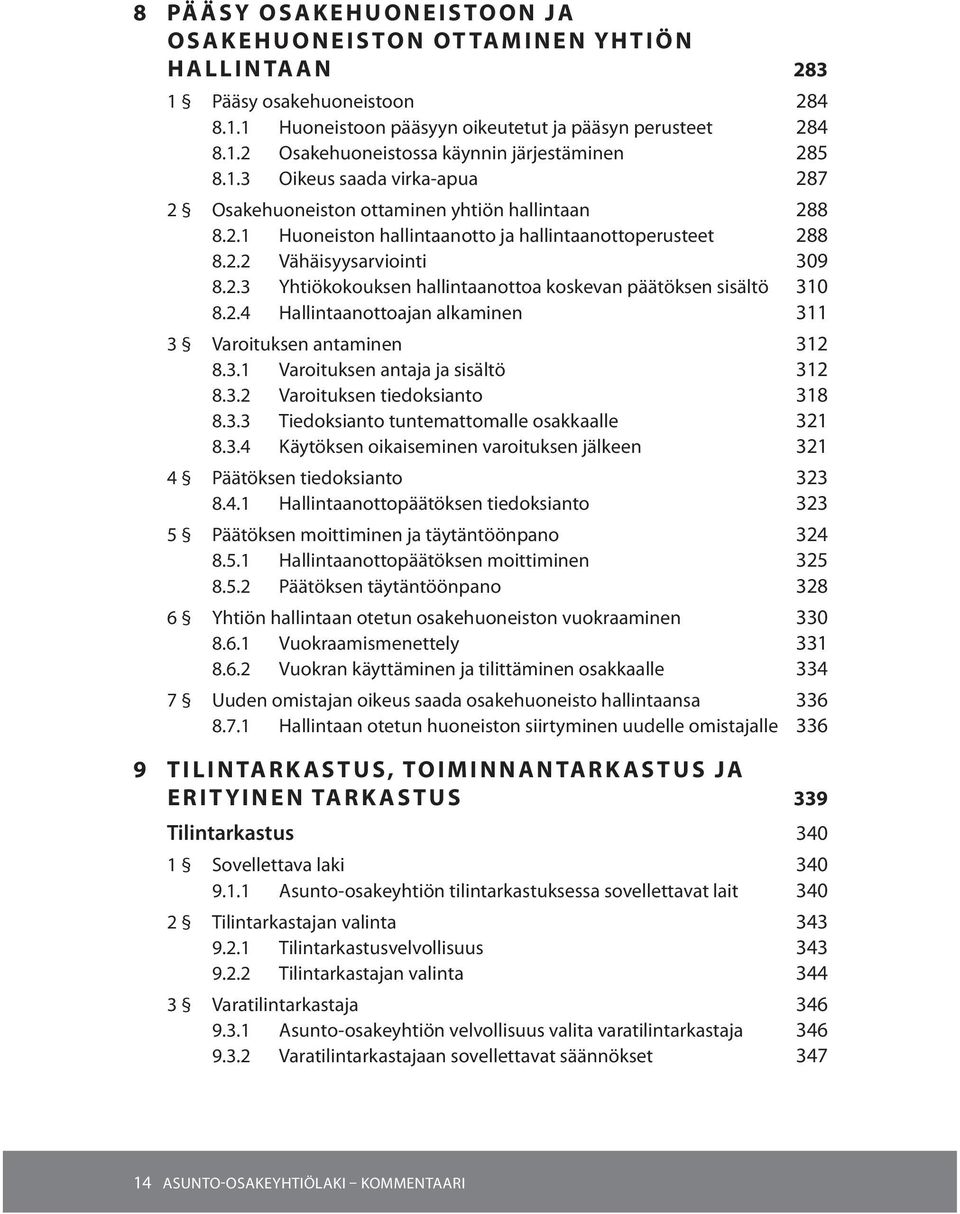 2.4 Hallintaanottoajan alkaminen 311 3 Varoituksen antaminen 312 8.3.1 Varoituksen antaja ja sisältö 312 8.3.2 Varoituksen tiedoksianto 318 8.3.3 Tiedoksianto tuntemattomalle osakkaalle 321 8.3.4 Käytöksen oikaiseminen varoituksen jälkeen 321 4 Päätöksen tiedoksianto 323 8.