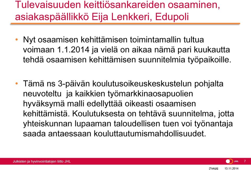 Tämä ns 3-päivän koulutusoikeuskeskustelun pohjalta neuvoteltu ja kaikkien työmarkkinaosapuolien hyväksymä malli edellyttää oikeasti