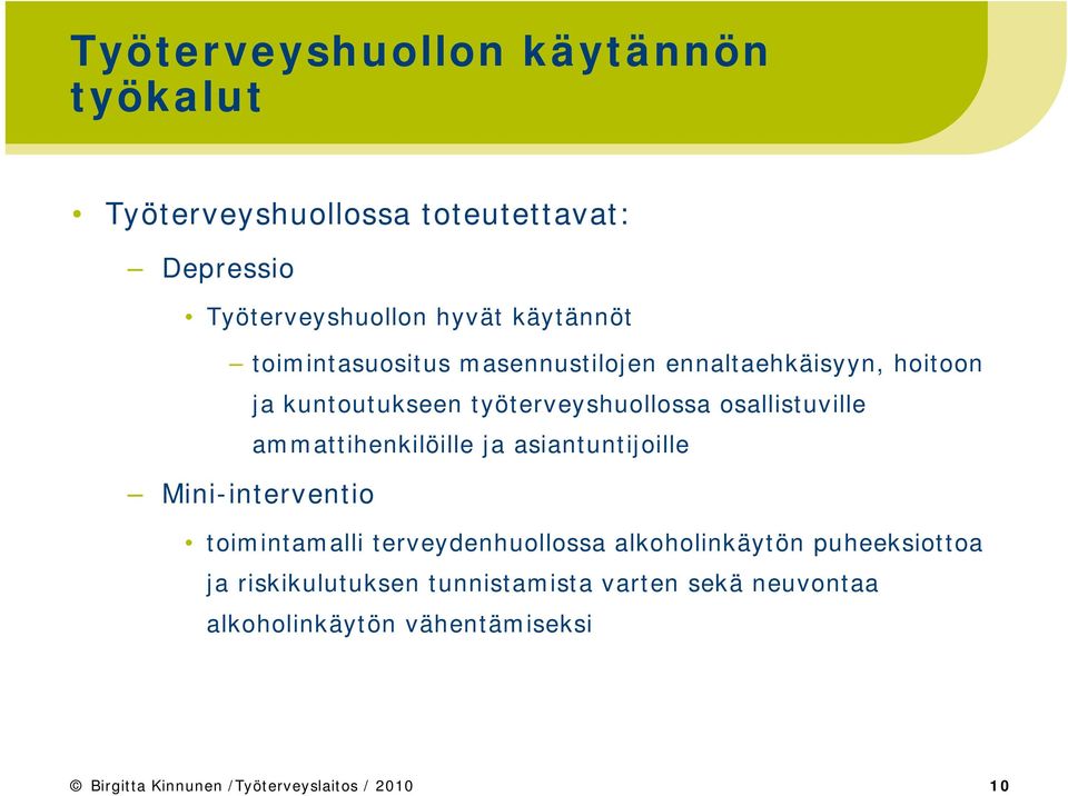 ammattihenkilöille ja asiantuntijoille Mini-interventio toimintamalli terveydenhuollossa alkoholinkäytön puheeksiottoa