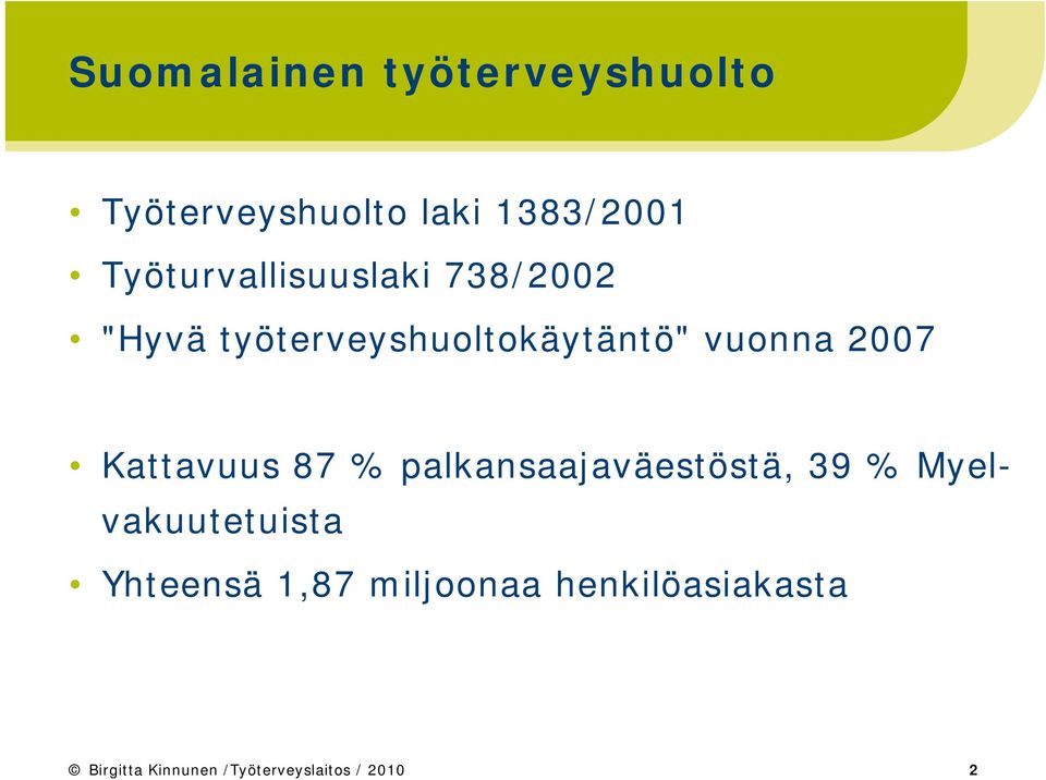 2007 Kattavuus 87 % palkansaajaväestöstä, 39 % Myel- vakuutetuista