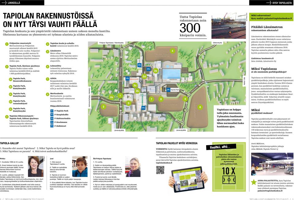 Ruoholahti-Matinkylä-osuus valmistuu Pohjantien muutostyöt Merituulentien ja Pohjantien muutostyöt alkavat kesällä 0 ja kestävät noin vuoden.