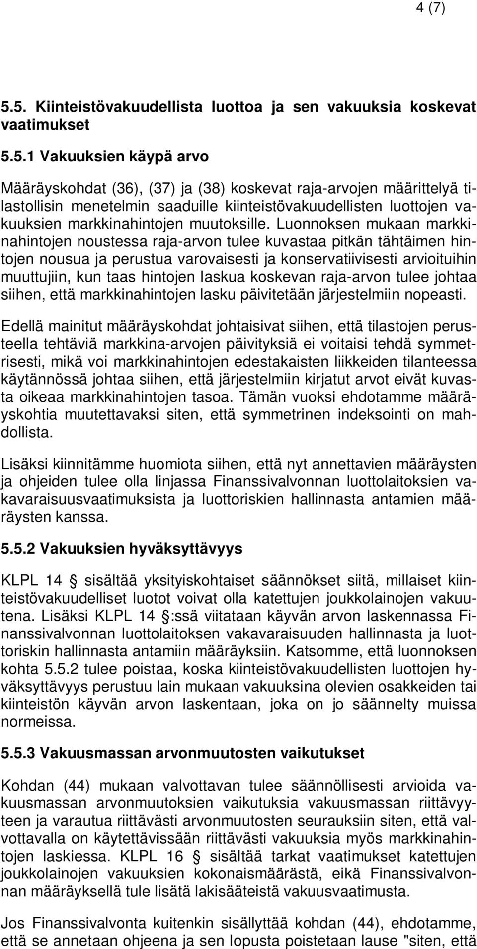 saaduille kiinteistövakuudellisten luottojen vakuuksien markkinahintojen muutoksille.