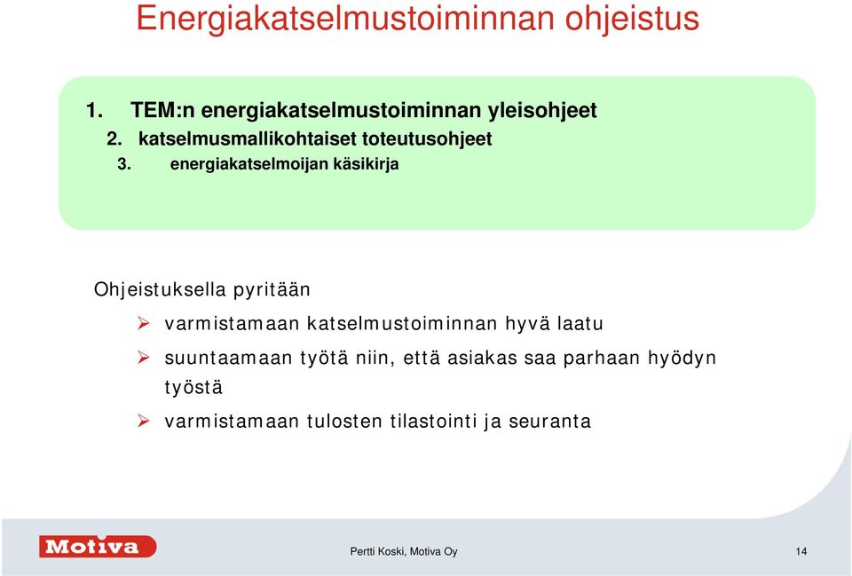 energiakatselmoijan käsikirja Ohjeistuksella pyritään varmistamaan katselmustoiminnan