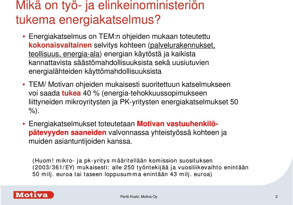 säästömahdollisuuksista sekä uusiutuvien energialähteiden käyttömahdollisuuksista TEM/ Motivan ohjeiden mukaisesti suoritettuun katselmukseen voi saada tukea 40 % (energia-tehokkuussopimukseen