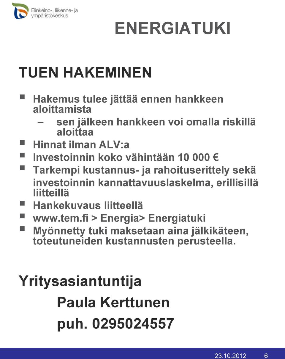 kannattavuuslaskelma, erillisillä liitteillä Hankekuvaus liitteellä www.tem.