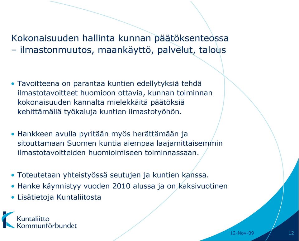 Hankkeen avulla pyritään myös herättämään ja sitouttamaan Suomen kuntia aiempaa laajamittaisemmin ilmastotavoitteiden huomioimiseen