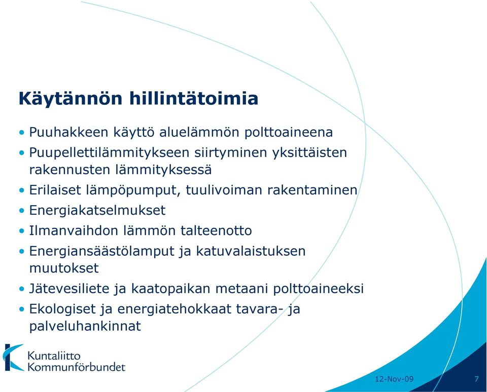 Energiakatselmukset Ilmanvaihdon lämmön talteenotto Energiansäästölamput ja katuvalaistuksen muutokset