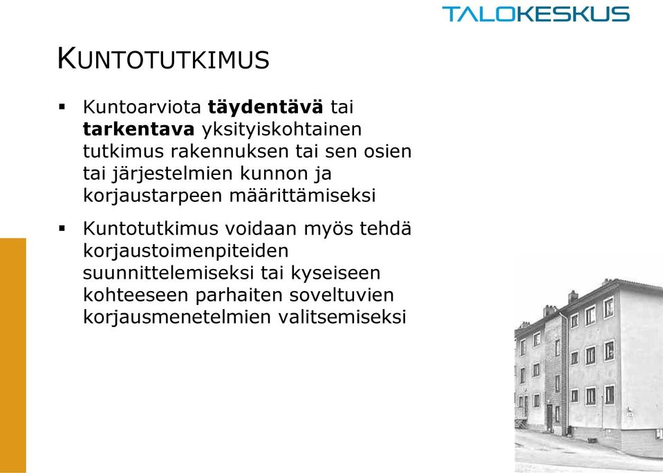 määrittämiseksi Kuntotutkimus voidaan myös tehdä korjaustoimenpiteiden