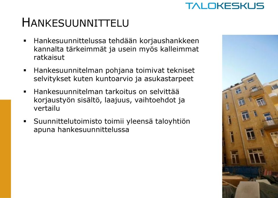 kuntoarvio ja asukastarpeet Hankesuunnitelman tarkoitus on selvittää korjaustyön sisältö,