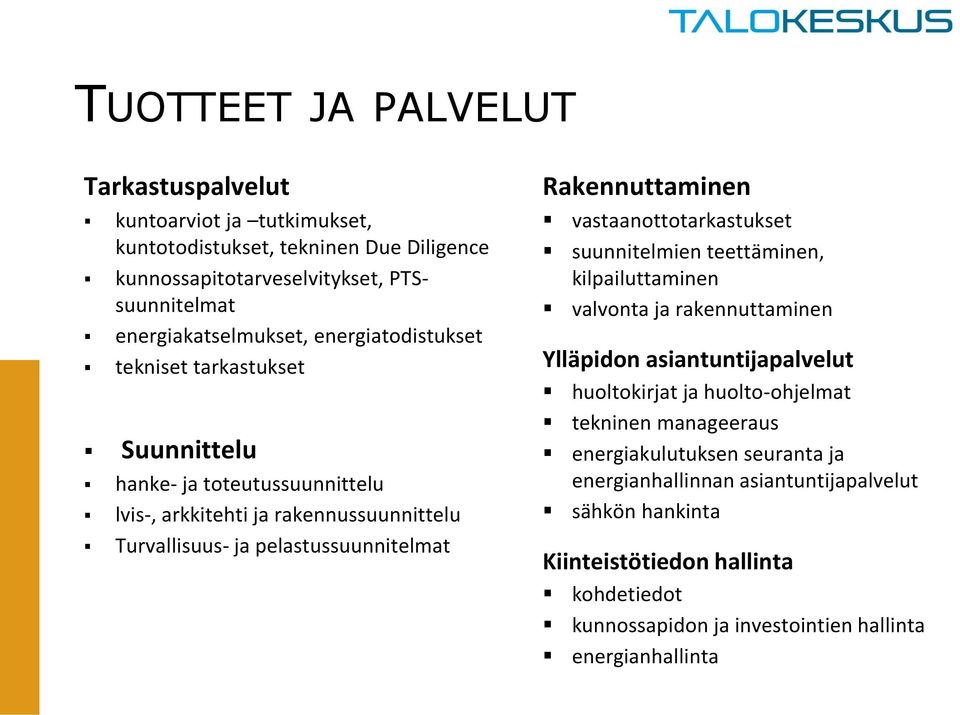 vastaanottotarkastukset suunnitelmien teettäminen, kilpailuttaminen valvonta ja rakennuttaminen Ylläpidon asiantuntijapalvelut huoltokirjat ja huolto-ohjelmat tekninen