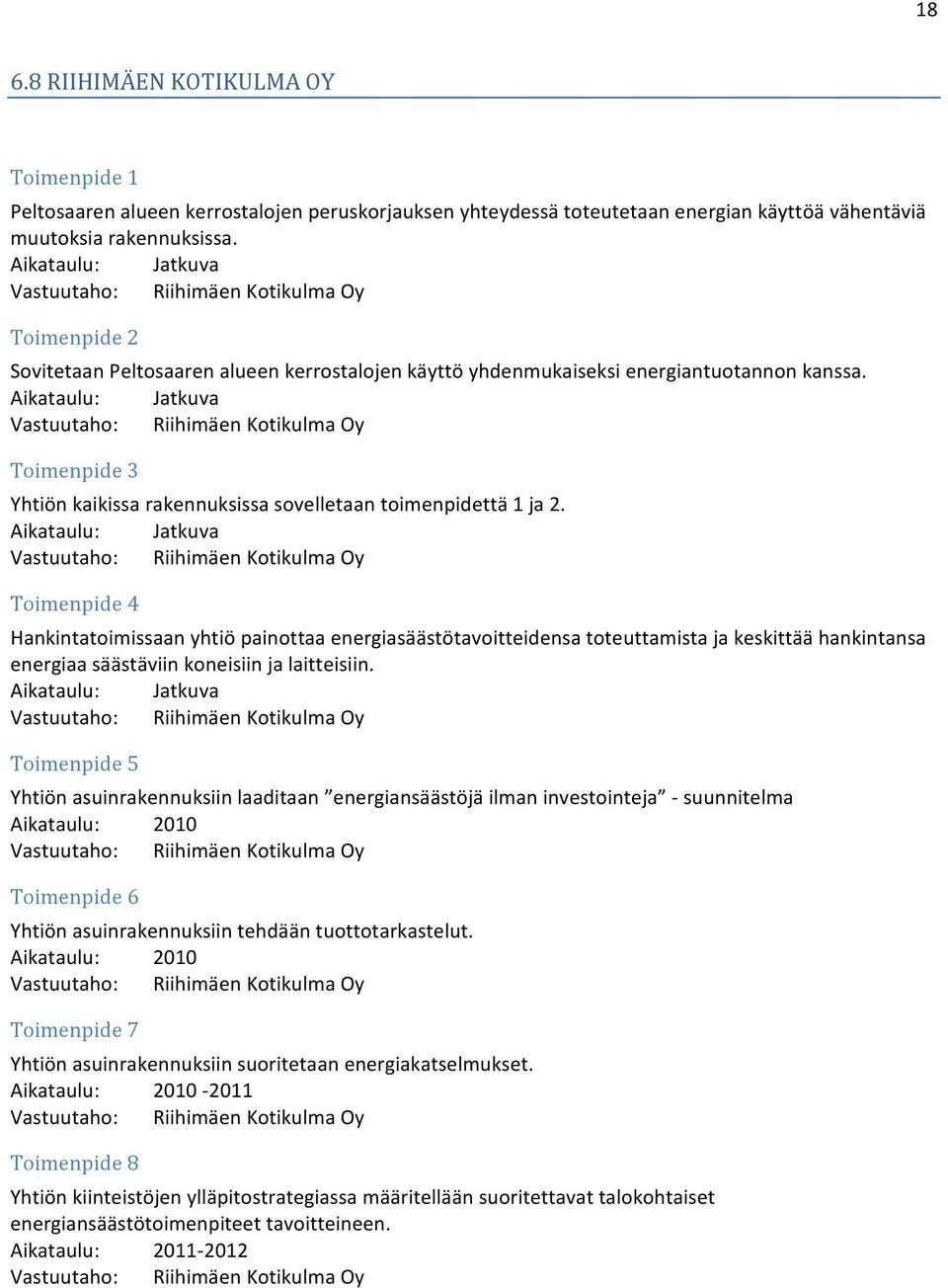 Vastuutaho: Riihimäen Kotikulma y Toimenpide 3 Yhtiön kaikissa rakennuksissa sovelletaan toimenpidettä 1 ja 2.