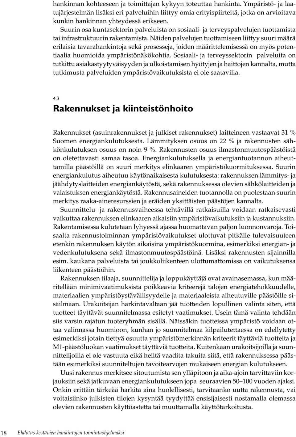 Suurin osa kuntasektorin palveluista on sosiaali- ja terveyspalvelujen tuottamista tai infrastruktuurin rakentamista.