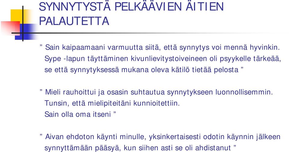 pelosta Mieli rauhoittui ja osasin suhtautua synnytykseen luonnollisemmin. Tunsin, että mielipiteitäni kunnioitettiin.