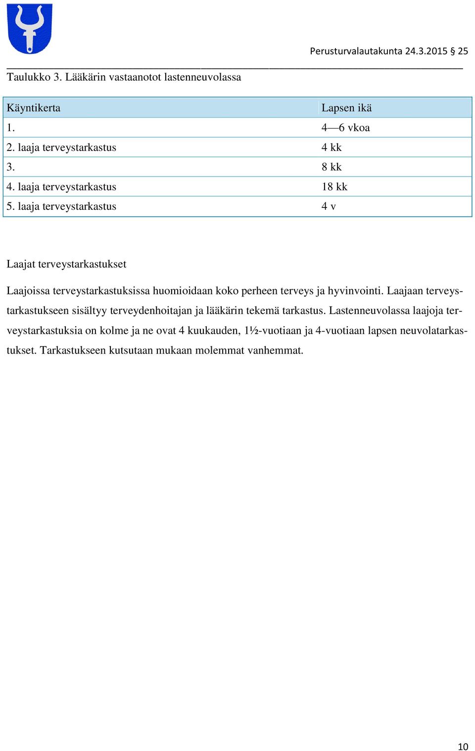 laaja terveystarkastus 4 v Laajat terveystarkastukset Laajoissa terveystarkastuksissa huomioidaan koko perheen terveys ja hyvinvointi.