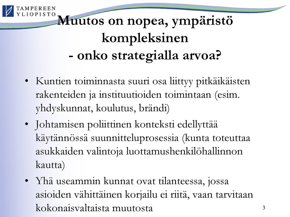 yhdyskunnat, koulutus, brändi) Johtamisen poliittinen konteksti edellyttää käytännössä suunnitteluprosessia (kunta