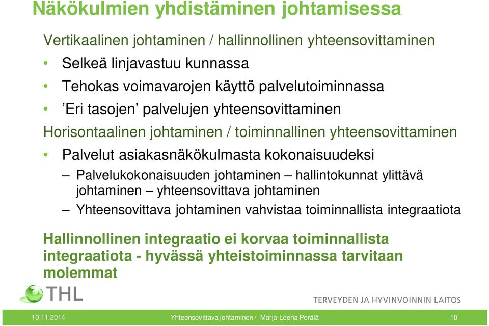 kokonaisuudeksi Palvelukokonaisuuden johtaminen hallintokunnat ylittävä johtaminen yhteensovittava johtaminen Yhteensovittava johtaminen vahvistaa toiminnallista