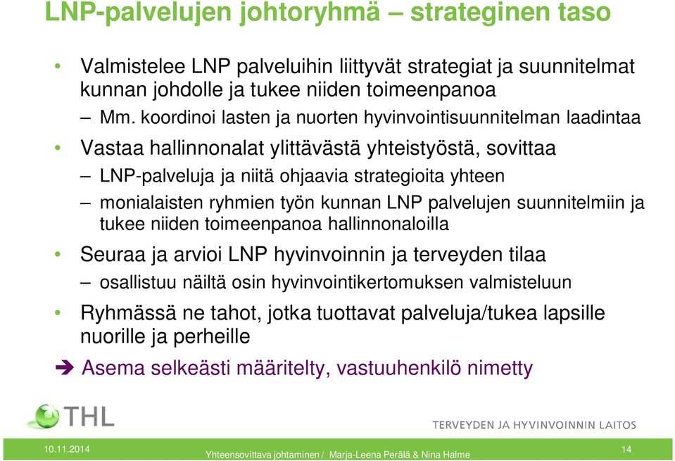 ryhmien työn kunnan LNP palvelujen suunnitelmiin ja tukee niiden toimeenpanoa hallinnonaloilla Seuraa ja arvioi LNP hyvinvoinnin ja terveyden tilaa osallistuu näiltä osin