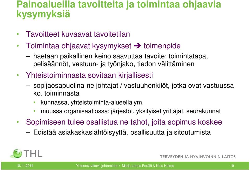 jotka ovat vastuussa ko. toiminnasta kunnassa, yhteistoiminta-alueella ym.