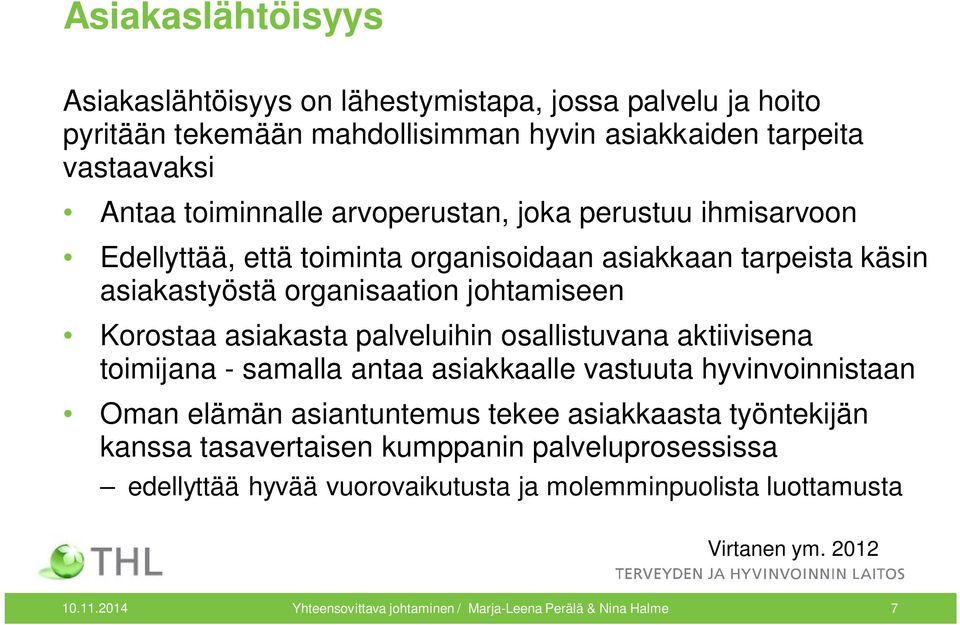 palveluihin osallistuvana aktiivisena toimijana - samalla antaa asiakkaalle vastuuta hyvinvoinnistaan Oman elämän asiantuntemus tekee asiakkaasta työntekijän kanssa