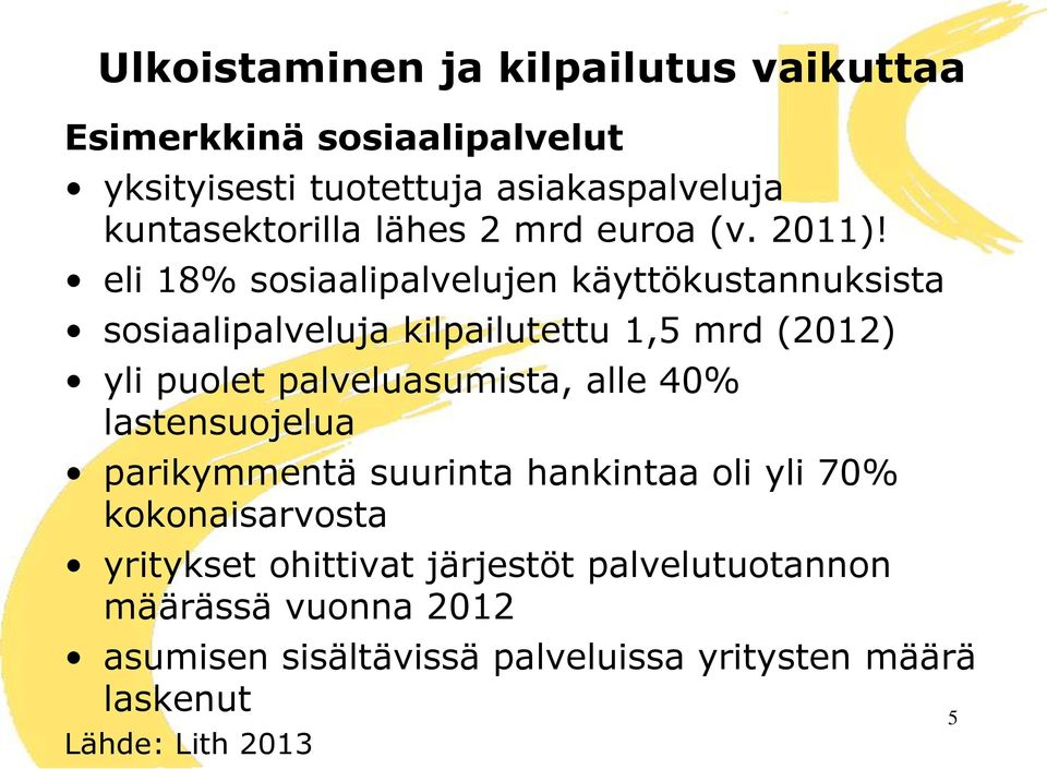 eli 18% sosiaalipalvelujen käyttökustannuksista sosiaalipalveluja kilpailutettu 1,5 mrd (2012) yli puolet palveluasumista,