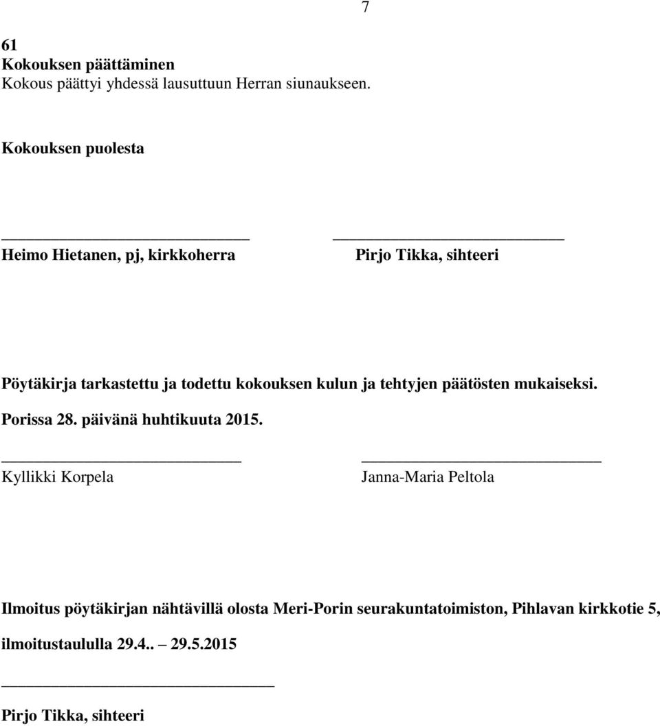 kokouksen kulun ja tehtyjen päätösten mukaiseksi. Porissa 28. päivänä huhtikuuta 2015.