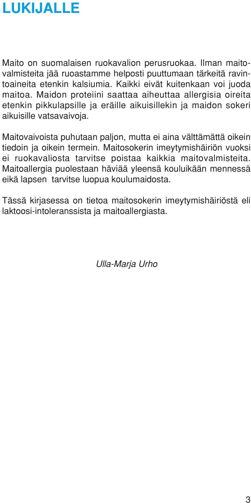 Maitovaivoista puhutaan paljon, mutta ei aina välttämättä oikein tiedoin ja oikein termein. Maitosokerin imeytymishäiriön vuoksi ei ruokavaliosta tarvitse poistaa kaikkia maitovalmisteita.