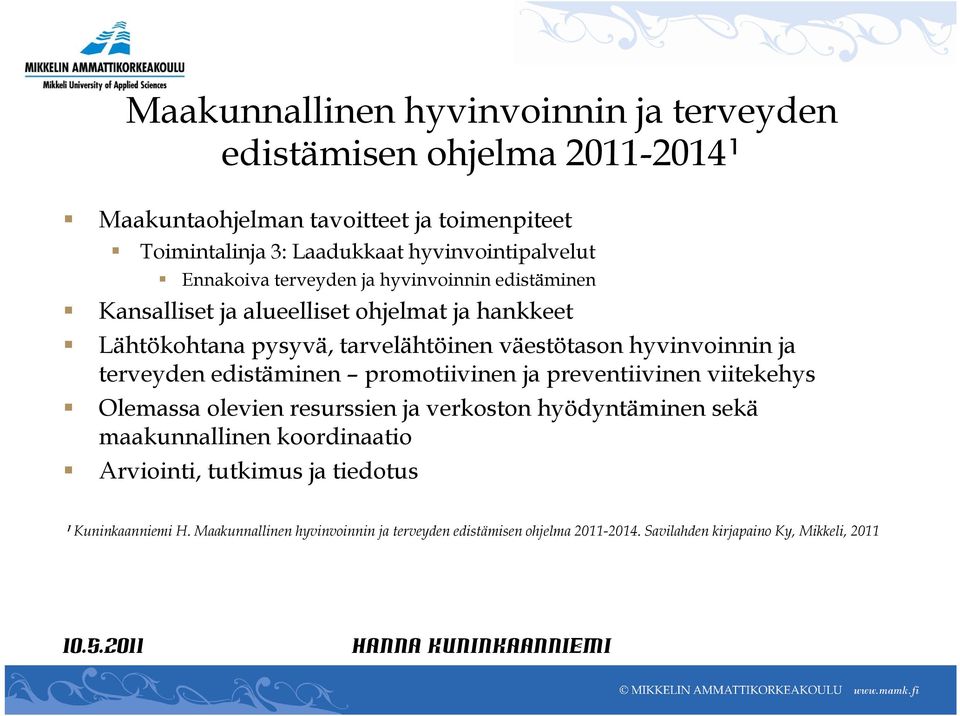 väestötason hyvinvoinnin ja terveyden edistäminen promotiivinen ja preventiivinen viitekehys Olemassa olevien resurssien ja verkoston hyödyntäminen sekä