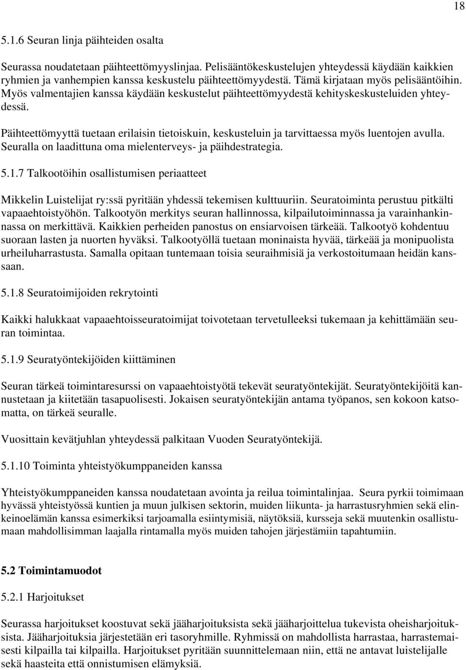 Päihteettömyyttä tuetaan erilaisin tietoiskuin, keskusteluin ja tarvittaessa myös luentojen avulla. Seuralla on laadittuna oma mielenterveys- ja päihdestrategia. 5.1.