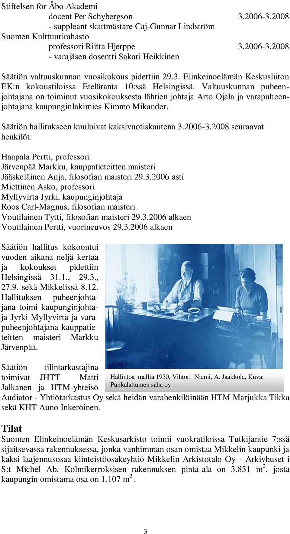 Valtuuskunnan puheenjohtajana on toiminut vuosikokouksesta lähtien johtaja Arto Ojala ja varapuheenjohtajana kaupunginlakimies Kimmo Mikander. Säätiön hallitukseen kuuluivat kaksivuotiskautena 3.
