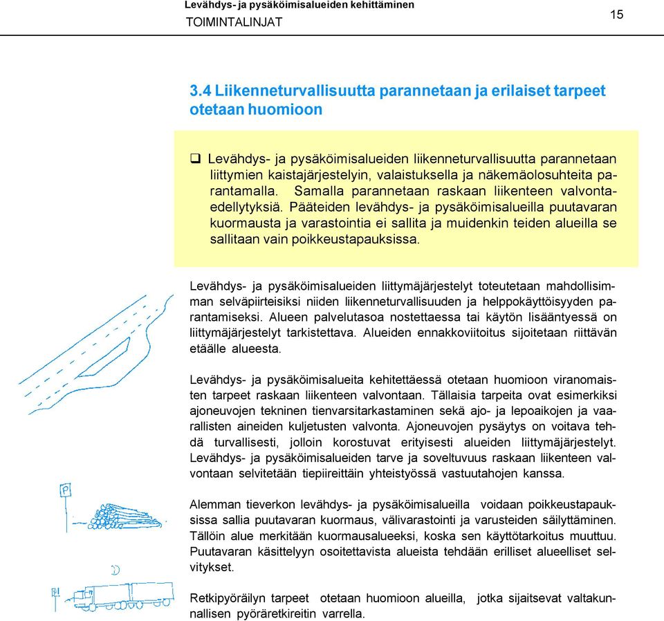 näkemäolosuhteita parantamalla. Samalla parannetaan raskaan liikenteen valvontaedellytyksiä.