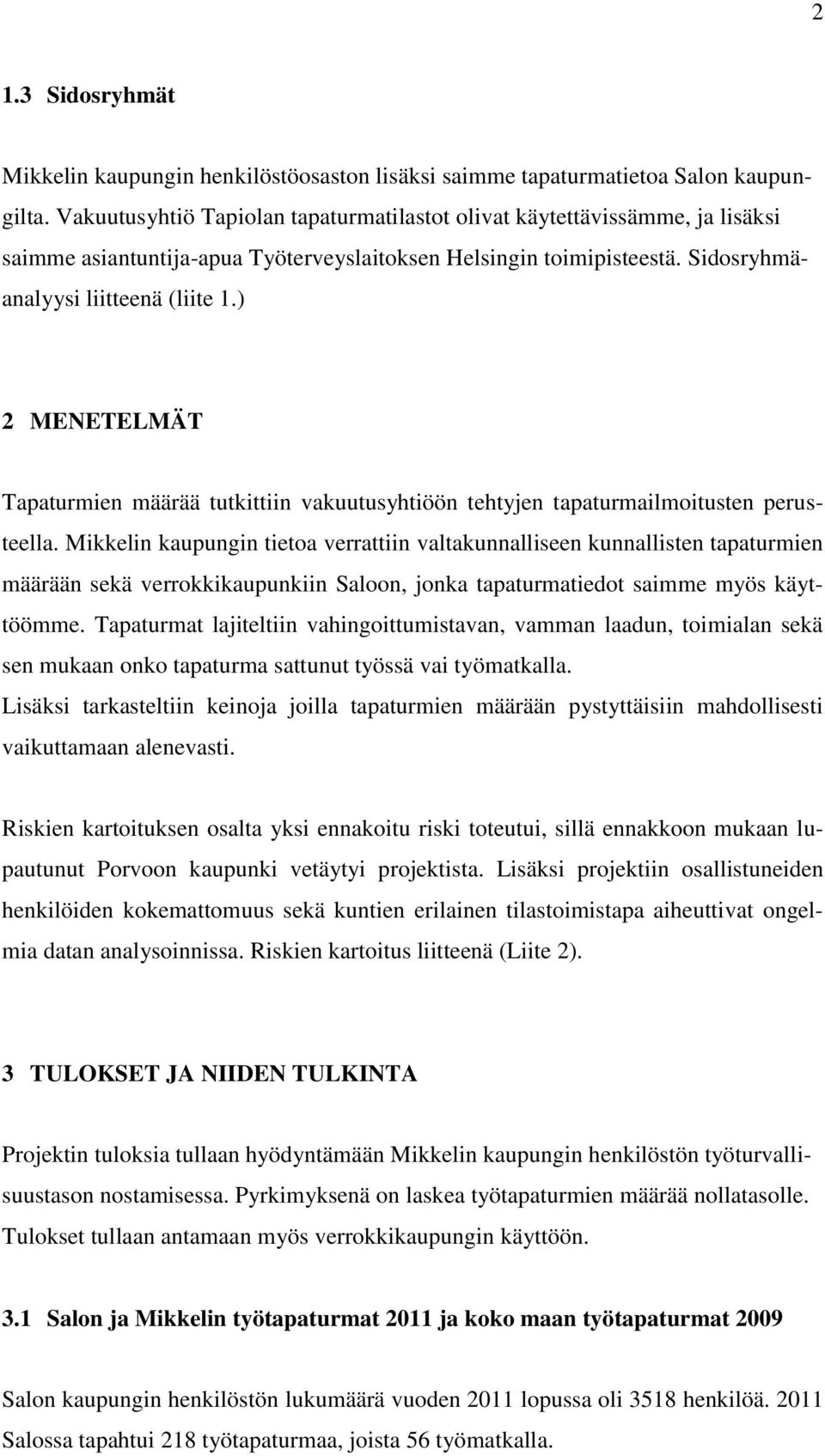 ) 2 MENETELMÄT Tapaturmien määrää tutkittiin vakuutusyhtiöön tehtyjen tapaturmailmoitusten perusteella.