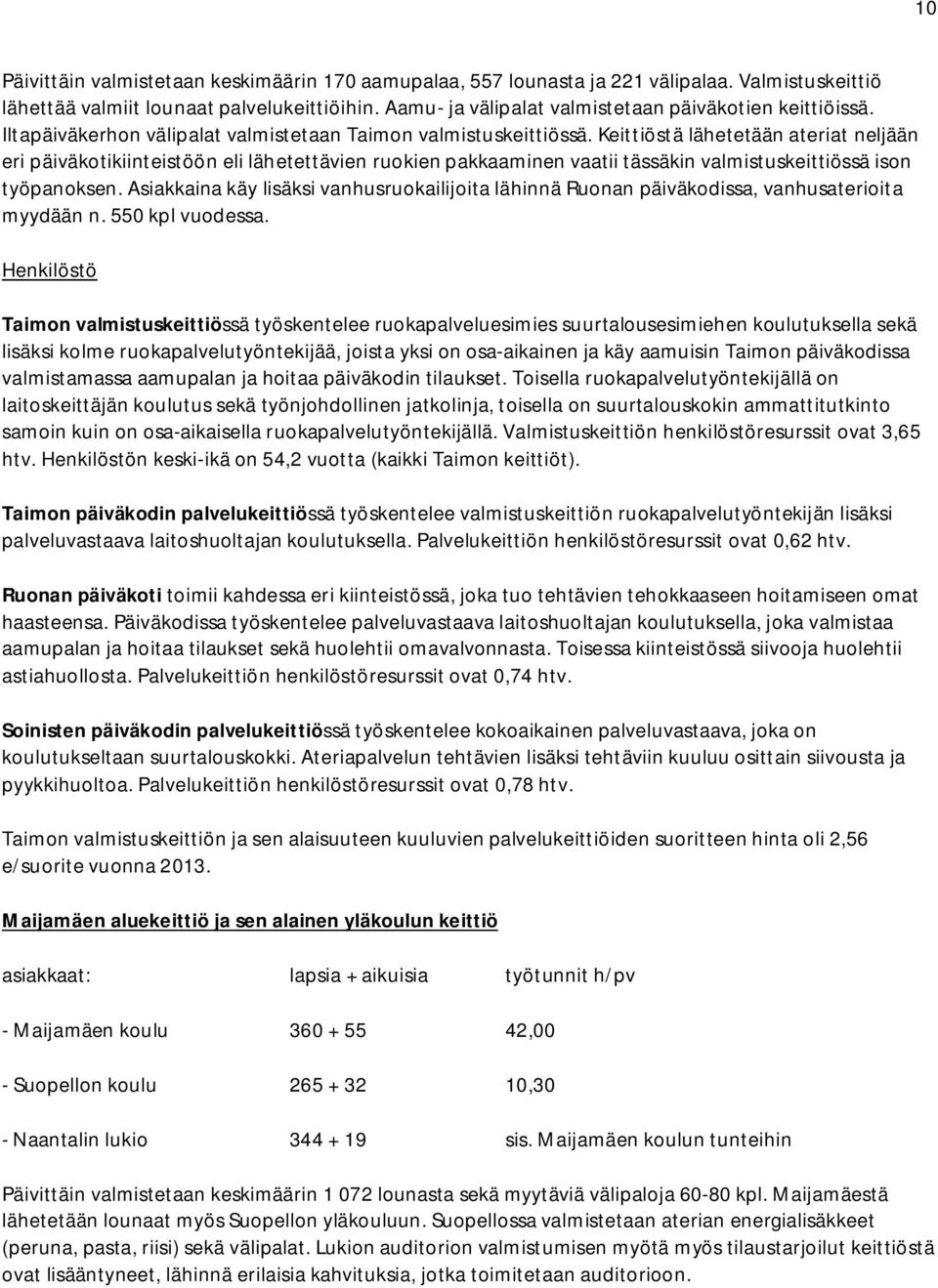 Keittiöstä lähetetään ateriat neljään eri päiväkotikiinteistöön eli lähetettävien ruokien pakkaaminen vaatii tässäkin valmistuskeittiössä ison työpanoksen.