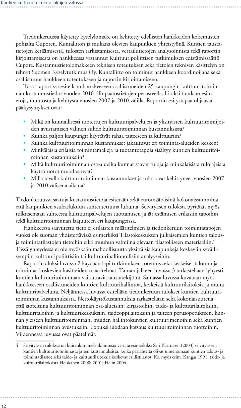 Cupore. Kustannustietolomakkeen teknisen toteutuksen sekä tietojen teknisen käsittelyn on tehnyt Suomen Kyselytutkimus Oy.