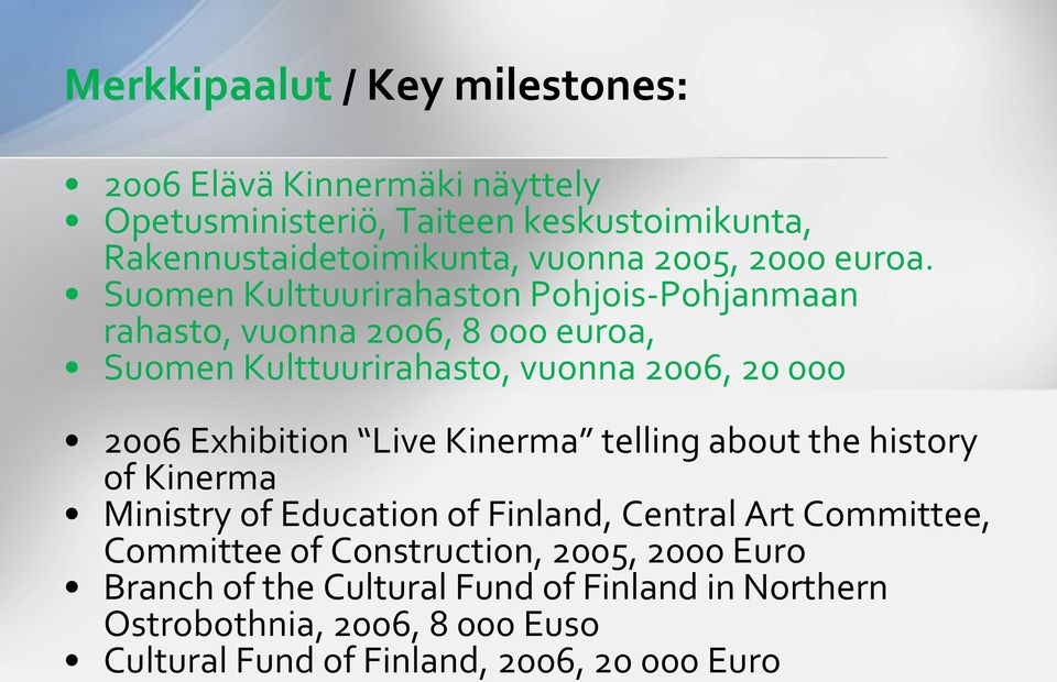 Suomen Kulttuurirahaston Pohjois-Pohjanmaan rahasto, vuonna 2006, 8 000 euroa, Suomen Kulttuurirahasto, vuonna 2006, 20 000 2006 Exhibition
