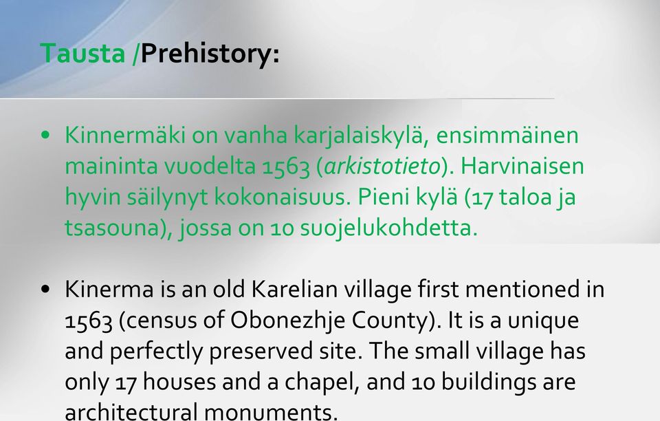 Kinerma is an old Karelian village first mentioned in 1563 (census of Obonezhje County).