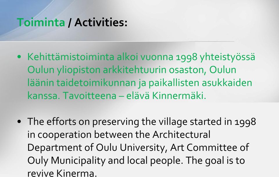 The efforts on preserving the village started in 1998 in cooperation between the Architectural