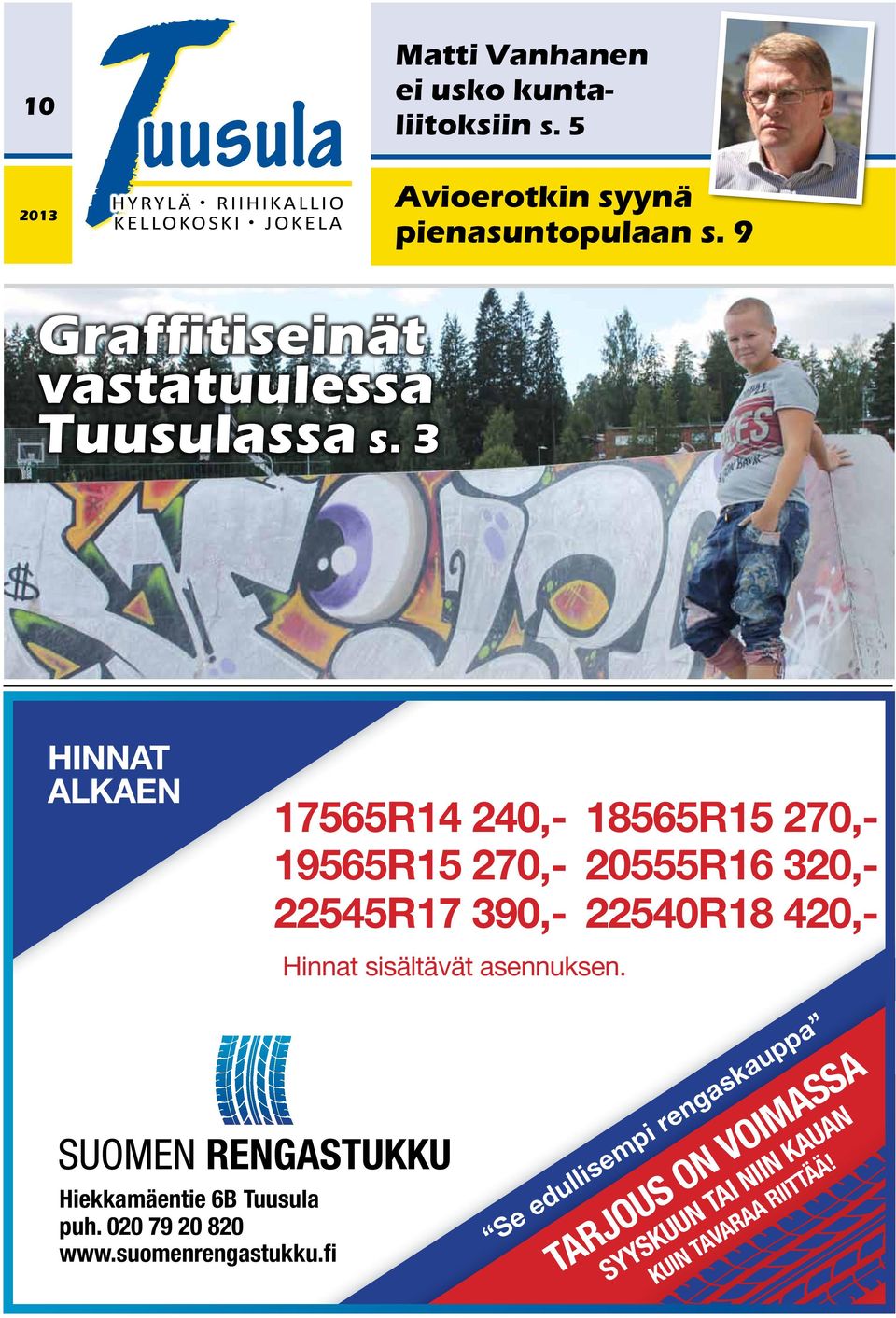3 HINNAT ALKAEN 17565R14 240,- 18565R15 270,- 19565R15 270,- 20555R16 320,- 22545R17 390,- 22540R18 420,- Hinnat