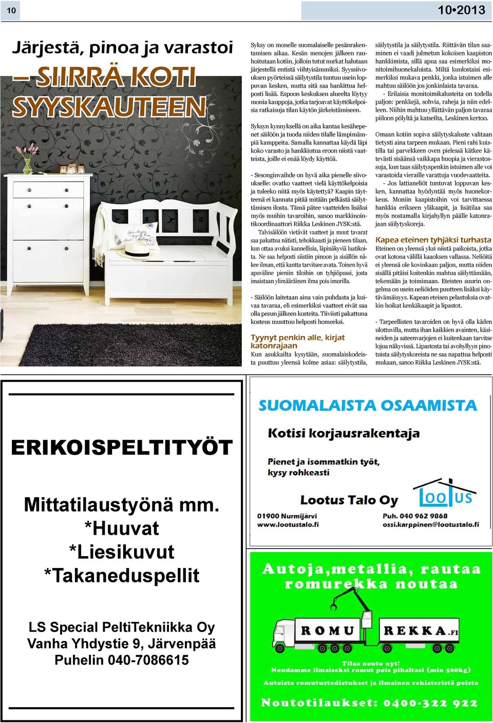 Syyssiivouksen pyörteissä säilytystila tuntuu usein loppuvan kesken, mutta sitä saa hankittua helposti lisää.